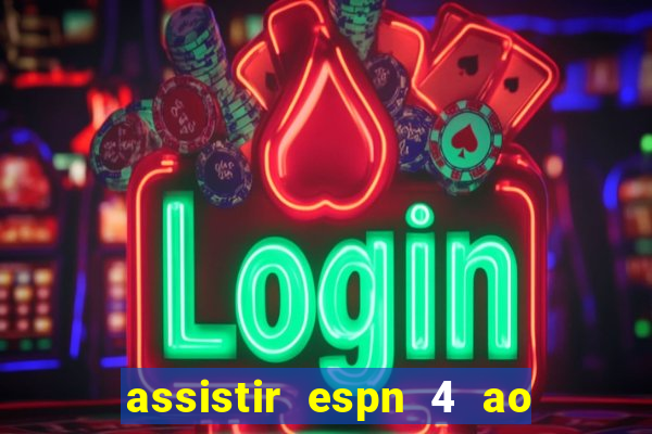 assistir espn 4 ao vivo gratis